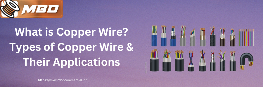 What is Copper Wire? Types of Copper Wire & Their Applications