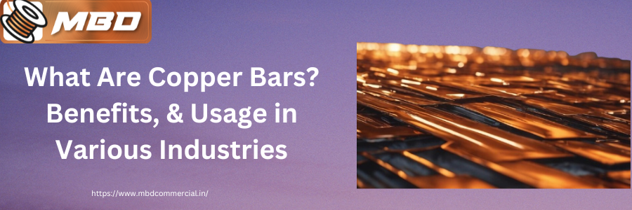 What Are Copper Bars? Benefits, & Usage in Various Industries